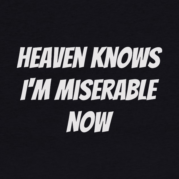 Heaven Knows I'm Miserable Now by Teeium